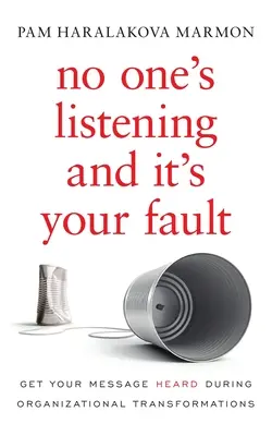 Nessuno ascolta ed è colpa tua: Far sentire il proprio messaggio durante le trasformazioni organizzative - No One's Listening and It's Your Fault: Get Your Message Heard During Organizational Transformations