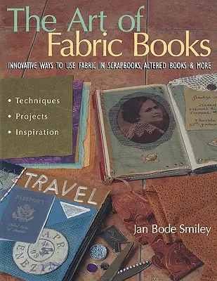 L'arte dei libri di stoffa: Modi innovativi per usare la stoffa in album di ritagli, libri alterati e altro ancora - The Art of Fabric Books: Innovative Ways to Use Fabric in Scrapbooks, Altered Books & More