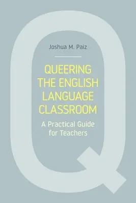 Queering the English Language Classroom: Una guida pratica per gli insegnanti - Queering the English Language Classroom: A Practical Guide for Teachers