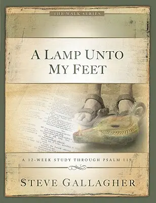 Una lampada ai miei piedi: uno studio di 12 settimane sul Salmo 119 - A Lamp Unto My Feet: A 12-Week Study Through Psalm 119