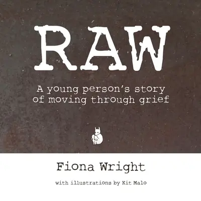 Raw: la storia di un giovane che attraversa il dolore - Raw: A Young Person's Story of Moving Through Grief