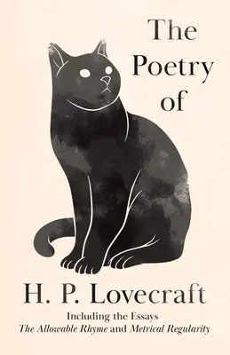 La poesia di H. P. Lovecraft: Compresi i saggi “La rima ammissibile” e “La regolarità metrica”. - The Poetry of H. P. Lovecraft: Including the Essays 'The Allowable Rhyme' and 'Metrical Regularity'