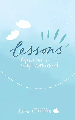 Lezioni: Riflessioni sulla prima maternità - Lessons: Reflections on Early Motherhood