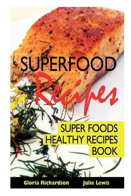 Ricette di Superfood: Libro di ricette salutari con i super alimenti - Superfood Recipes: Super Foods Healthy Recipes Book