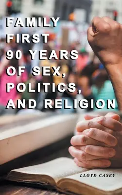 Family First 90 anni di sesso, politica e religione - Family First 90 Years Of Sex, Politics, and Religion