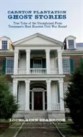 Storie di fantasmi della piantagione Carnton: Storie vere e inspiegabili dalla casa della guerra civile più infestata del Tennessee! - Carnton Plantation Ghost Stories: True Tales of the Unexplained from Tennessee's Most Haunted Civil War House!
