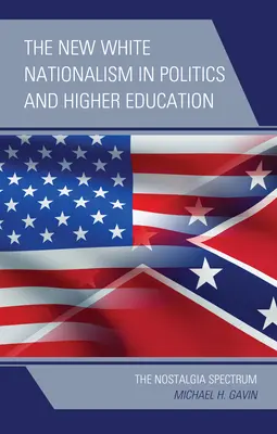 Il nuovo nazionalismo bianco nella politica e nell'istruzione superiore: Lo spettro della nostalgia - The New White Nationalism in Politics and Higher Education: The Nostalgia Spectrum