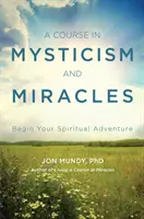 Un corso di mistica e miracoli: Inizia la tua avventura spirituale - A Course in Mysticism and Miracles: Begin Your Spiritual Adventure