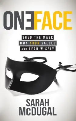 Un solo volto: Gettare la maschera, possedere i propri valori e guidare con saggezza - One Face: Shed the Mask, Own Your Values, and Lead Wisely