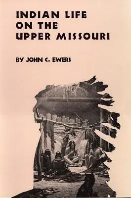 Vita indiana nell'Alto Missouri, volume 89 - Indian Life on the Upper Missouri, Volume 89