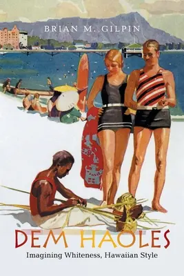 Dem Haoles: Immaginare la bianchezza, stile hawaiano - Dem Haoles: Imagining Whiteness, Hawaiian Style