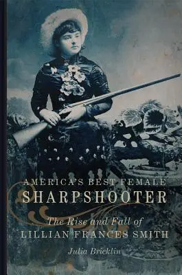 Il miglior tiratore scelto d'America, 2: L'ascesa e la caduta di Lillian Frances Smith - America's Best Female Sharpshooter, 2: The Rise and Fall of Lillian Frances Smith