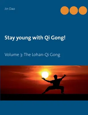Rimanere giovani con il Qi Gong: Volume 3: La Lohan-Qi Gong - Stay young with Qi Gong: Volume 3: The Lohan-Qi Gong