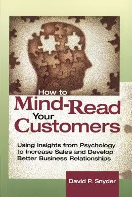Come leggere nel pensiero i clienti: Usare le intuizioni della psicologia per aumentare le vendite e sviluppare migliori relazioni commerciali - How to Mind-Read Your Customers: Using Insights from Psychology to Increase Sales and Develop Better Business Relationships