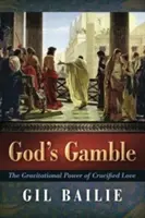 La scommessa di Dio: Il potere gravitazionale dell'amore crocifisso - God's Gamble: The Gravitational Power of Crucified Love