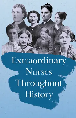 Infermiere straordinarie nella storia: In onore di Florence Nightingale - Extraordinary Nurses Throughout History: In Honour of Florence Nightingale