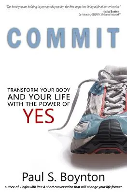Impegnarsi: Trasforma il tuo corpo e la tua vita con il potere del sì - Commit: Transform Your Body and Your Life With the Power of Yes
