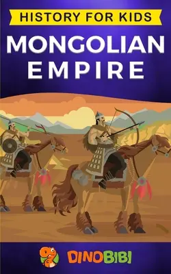 Impero mongolo: Storia per bambini: Un'avvincente guida alla straordinaria storia di Gengis Khan e dell'Impero mongolo - Mongolian Empire: History for kids: A captivating guide to a remarkable Genghis Khan & the Mongol Empire