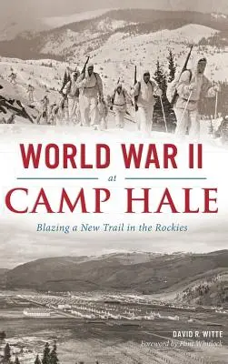 La seconda guerra mondiale a Camp Hale: un nuovo percorso nelle Montagne Rocciose - World War II at Camp Hale: Blazing a New Trail in the Rockies