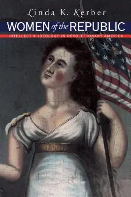 Donne della Repubblica: Intelletto e ideologia nell'America rivoluzionaria - Women of the Republic: Intellect and Ideology in Revolutionary America