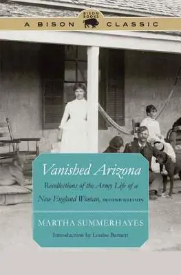 Arizona svanita: Ricordi della vita militare di una donna del New England - Vanished Arizona: Recollections of the Army Life of a New England Woman