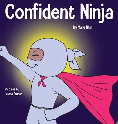 Ninja sicuro di sé: un libro per bambini sullo sviluppo della fiducia in se stessi e dell'autostima - Confident Ninja: A Children's Book About Developing Self Confidence and Self Esteem