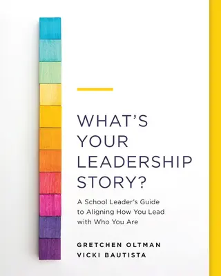 Qual è la tua storia di leadership? Una guida per dirigenti scolastici per allineare il modo di dirigere con ciò che sei - What's Your Leadership Story?: A School Leader's Guide to Aligning How You Lead with Who You Are