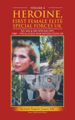 Eroina, prima donna delle forze speciali d'élite: Operazioni speciali Sis, Sas e Sbs. 1980 - 1993 & Rivoluzione della Guerra Fredda Op. - Heroine, First Female Elite Special Forces Uk: Sis, Sas & Sbs Special Ops. 1980 - 1993 & Cold War Revolution Op.