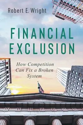 Esclusione finanziaria: Come la concorrenza può aggiustare un sistema rotto - Financial Exclusion: How Competition Can Fix a Broken System
