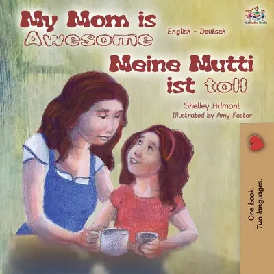 La mia mamma è fantastica Meine Mutti ist toll: Libro bilingue inglese-tedesco - My Mom is Awesome Meine Mutti ist toll: English German Bilingual Book