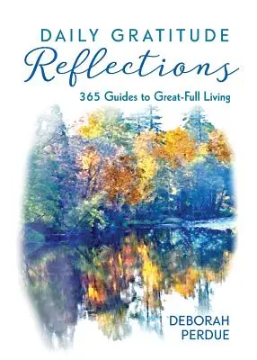 Riflessioni quotidiane sulla gratitudine: 365 guide per vivere al meglio - Daily Gratitude Reflections: 365 Guides to Great-Full Living