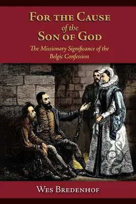 Per la causa del Figlio di Dio: Il significato missionario della Confessione Belgica - For the Cause of the Son of God: The Missionary Significance of the Belgic Confession