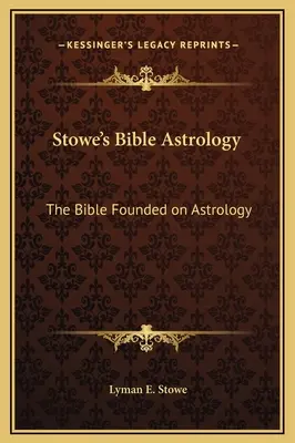 L'astrologia biblica di Stowe: La Bibbia fondata sull'astrologia - Stowe's Bible Astrology: The Bible Founded on Astrology
