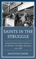 Santi nella lotta: Attivisti della Chiesa di Dio in Cristo nel movimento per i diritti civili di Memphis, 1954-1968 - Saints in the Struggle: Church of God in Christ Activists in the Memphis Civil Rights Movement, 1954-1968