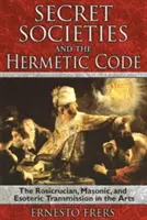 Società segrete e codice ermetico: La trasmissione rosacrociana, massonica ed esoterica nelle arti - Secret Societies and the Hermetic Code: The Rosicrucian, Masonic, and Esoteric Transmission in the Arts