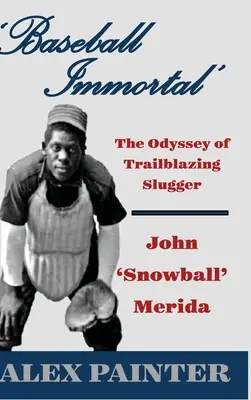 Immortale del baseball: L'odissea del pioniere John “Palla di Neve” Merida - 'Baseball Immortal': The Odyssey of Trailblazing Slugger John 'Snowball' Merida
