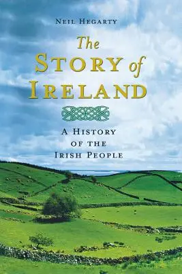 La storia dell'Irlanda: Una storia del popolo irlandese - The Story of Ireland: A History of the Irish People