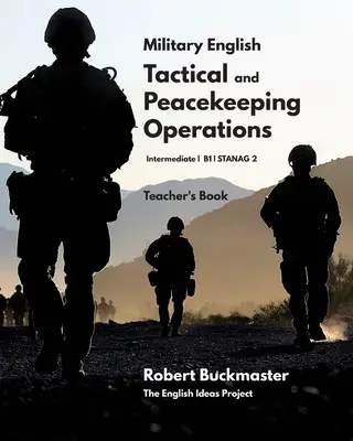 Inglese militare: Operazioni tattiche e di mantenimento della pace: Libro dell'insegnante - Military English: Tactical and Peacekeeping Operations: Teacher's Book