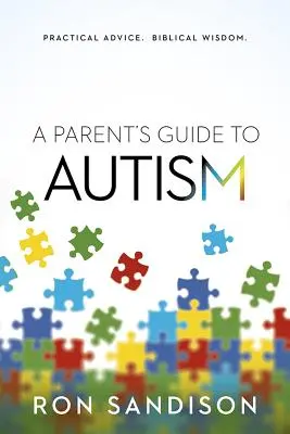 Guida per genitori all'autismo: Consigli pratici. Saggezza biblica. - Parent's Guide to Autism: Practical Advice. Biblical Wisdom.