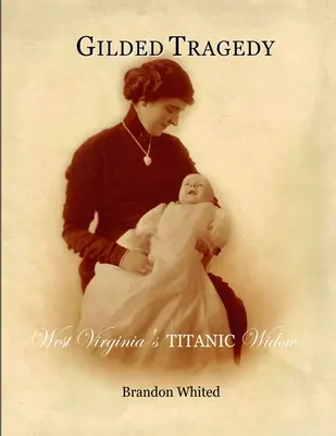 Tragedia dorata: La vedova del Titanic in West Virginia - Gilded Tragedy: West Virginia's Titanic Widow