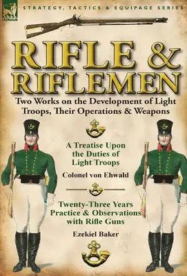 Fucile e fucilieri: Due opere sullo sviluppo delle truppe leggere, le loro operazioni e le loro armi - Rifle and Riflemen: Two Works on the Development of Light Troops, Their Operations & Weapons
