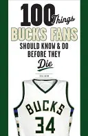 100 cose che i fan dei Bucks dovrebbero sapere e fare prima di morire - 100 Things Bucks Fans Should Know & Do Before They Die