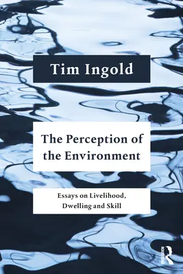 La percezione dell'ambiente: Saggi su vita, abitazione e abilità - The Perception of the Environment: Essays on Livelihood, Dwelling and Skill
