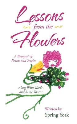 Lezioni dai fiori: Un bouquet di poesie e storie insieme a erbacce e spine - Lessons from the Flowers: A Bouquet of Poems and Stories Along with Weeds and Some Thorns