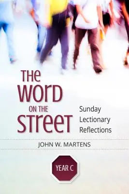 La Parola sulla strada, anno C: riflessioni sul lezionario domenicale - The Word on the Street, Year C: Sunday Lectionary Reflections