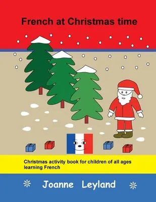 Il francese a Natale: Libro di attività natalizie per bambini di tutte le età che imparano il francese - French at Christmas time: Christmas activity book for children of all ages learning French