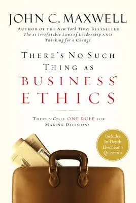 L'etica degli affari non esiste: C'è solo una regola per prendere le decisioni - There's No Such Thing as Business Ethics: There's Only One Rule for Making Decisions