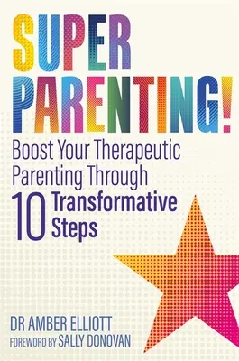 Supergenitorialità! Potenziare la genitorialità terapeutica attraverso dieci passi trasformativi - Superparenting!: Boost Your Therapeutic Parenting Through Ten Transformative Steps