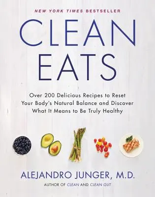 Mangiare pulito: Oltre 200 deliziose ricette per ripristinare l'equilibrio naturale del corpo e scoprire cosa significa essere veramente sani - Clean Eats: Over 200 Delicious Recipes to Reset Your Body's Natural Balance and Discover What It Means to Be Truly Healthy
