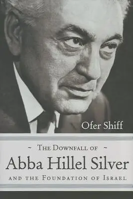 La caduta di Abba Hillel Silver e la fondazione di Israele - The Downfall of Abba Hillel Silver and the Foundation of Israel